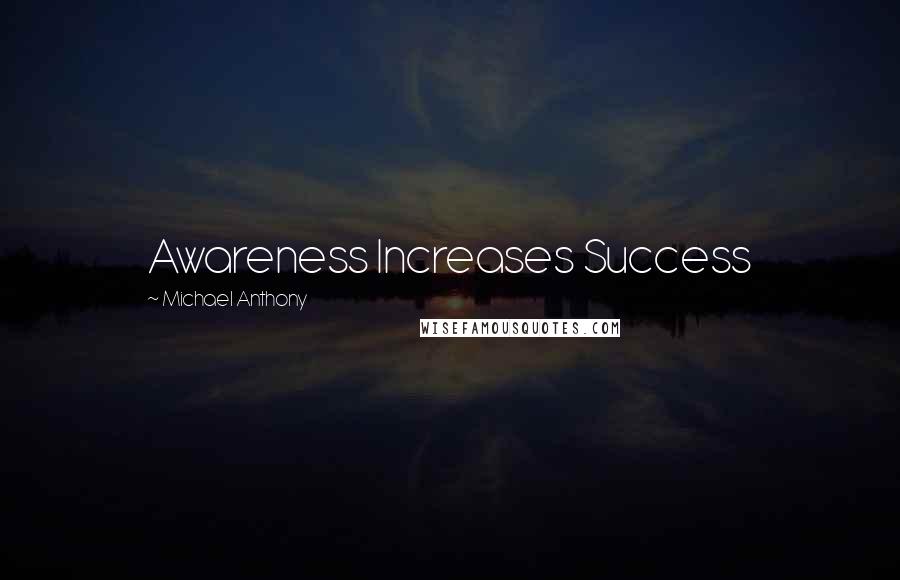 Michael Anthony Quotes: Awareness Increases Success