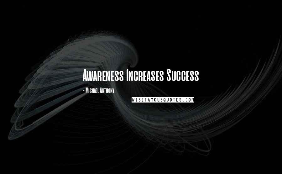 Michael Anthony Quotes: Awareness Increases Success