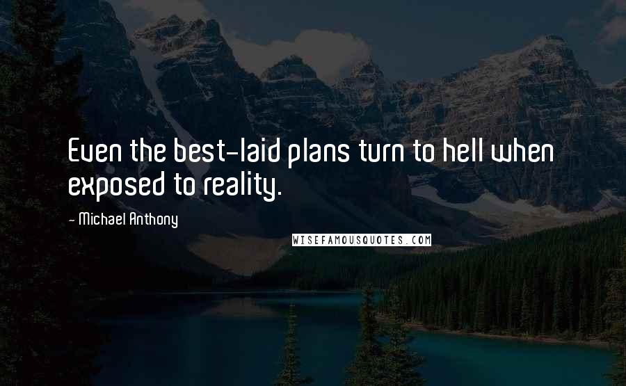 Michael Anthony Quotes: Even the best-laid plans turn to hell when exposed to reality.