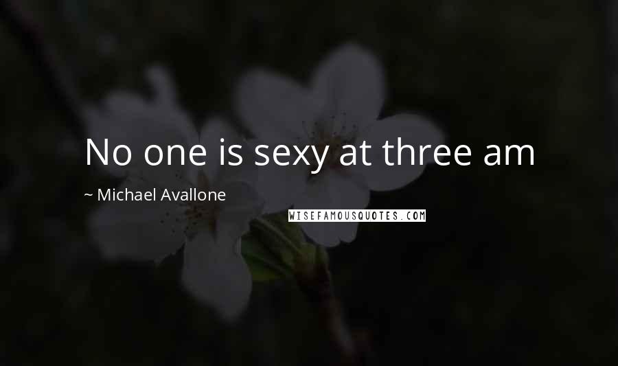 Michael Avallone Quotes: No one is sexy at three am