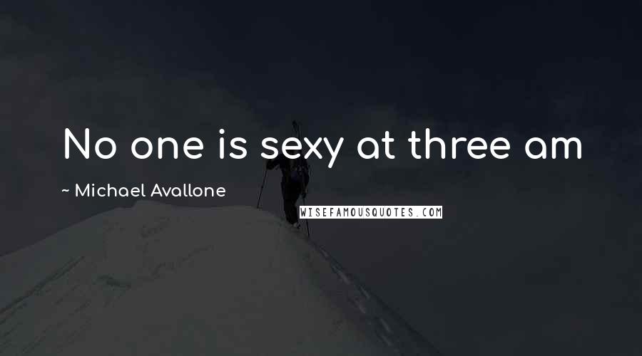 Michael Avallone Quotes: No one is sexy at three am