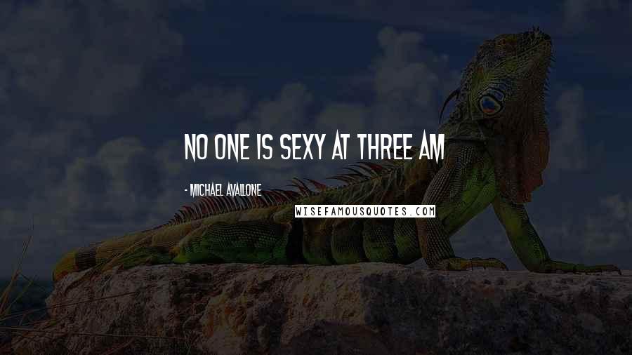 Michael Avallone Quotes: No one is sexy at three am