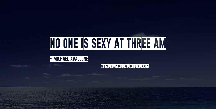 Michael Avallone Quotes: No one is sexy at three am