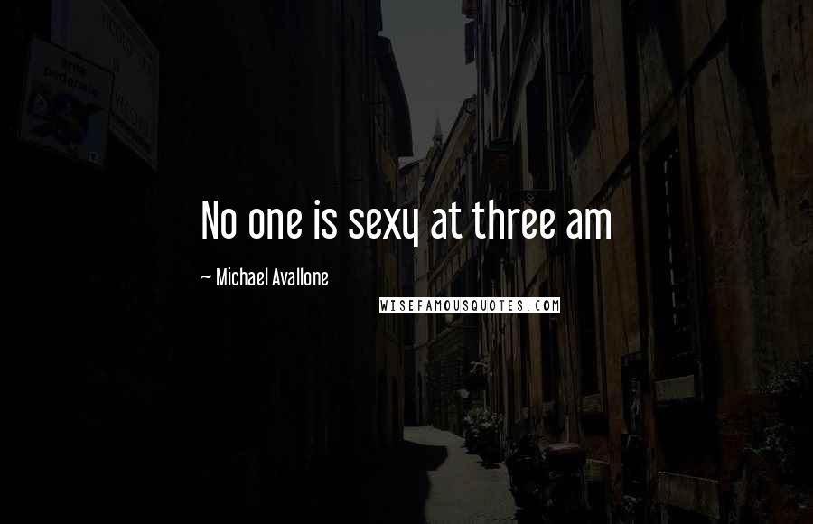 Michael Avallone Quotes: No one is sexy at three am