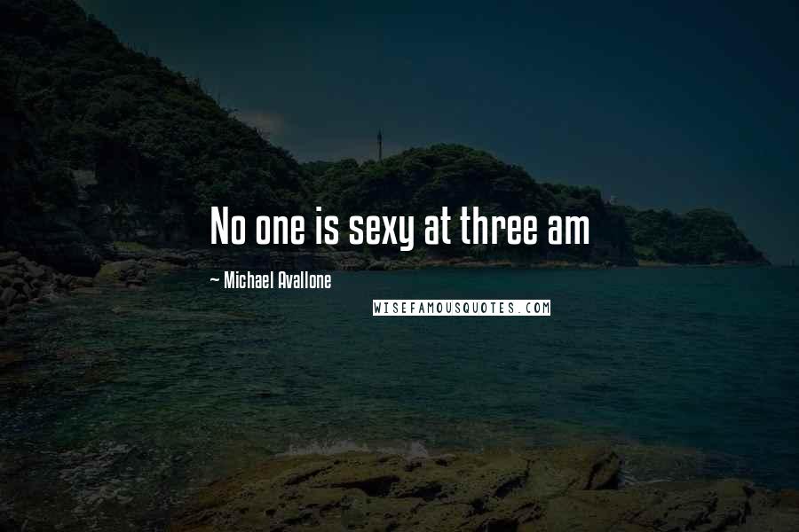 Michael Avallone Quotes: No one is sexy at three am