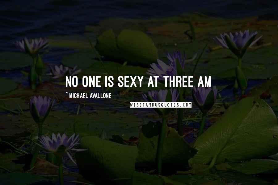 Michael Avallone Quotes: No one is sexy at three am