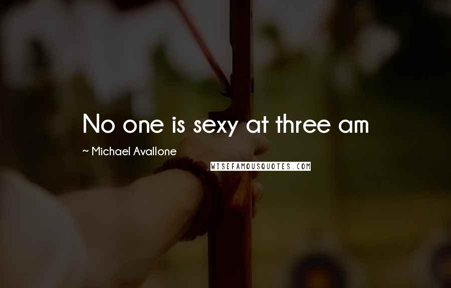 Michael Avallone Quotes: No one is sexy at three am