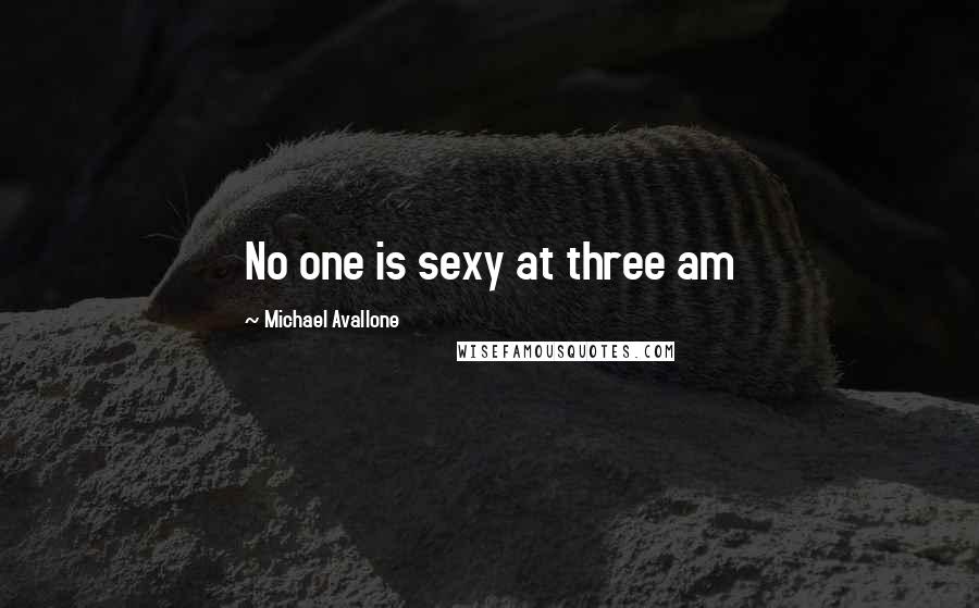 Michael Avallone Quotes: No one is sexy at three am