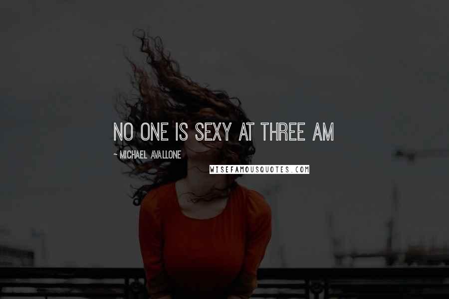Michael Avallone Quotes: No one is sexy at three am