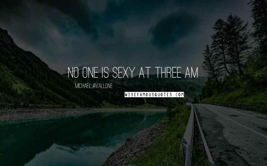 Michael Avallone Quotes: No one is sexy at three am
