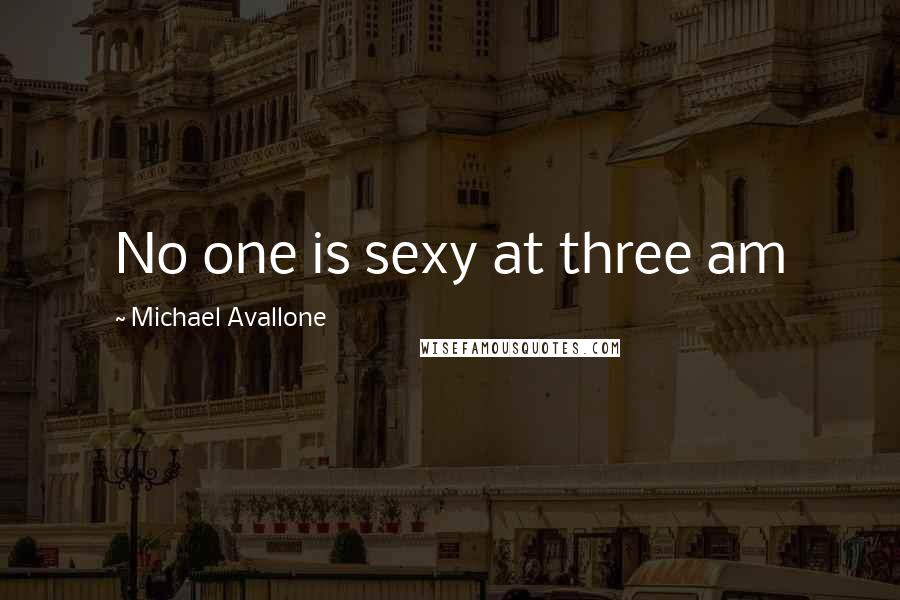 Michael Avallone Quotes: No one is sexy at three am