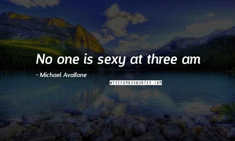 Michael Avallone Quotes: No one is sexy at three am