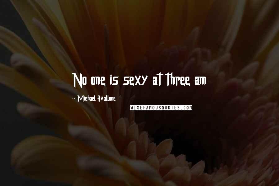 Michael Avallone Quotes: No one is sexy at three am