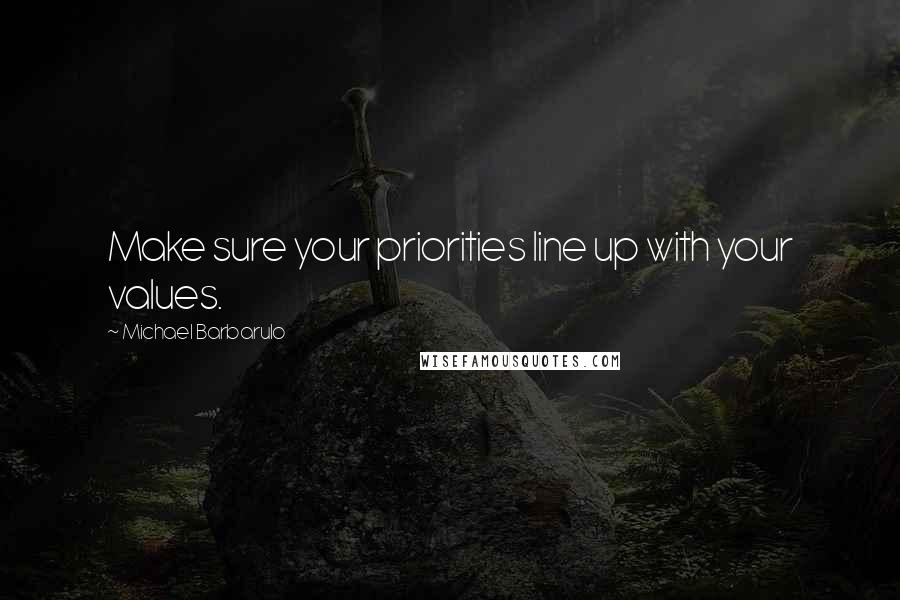 Michael Barbarulo Quotes: Make sure your priorities line up with your values.