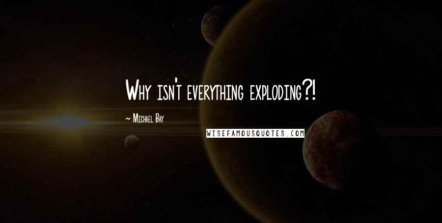 Michael Bay Quotes: Why isn't everything exploding?!