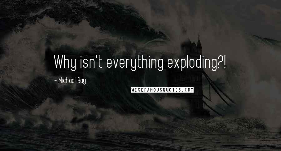 Michael Bay Quotes: Why isn't everything exploding?!