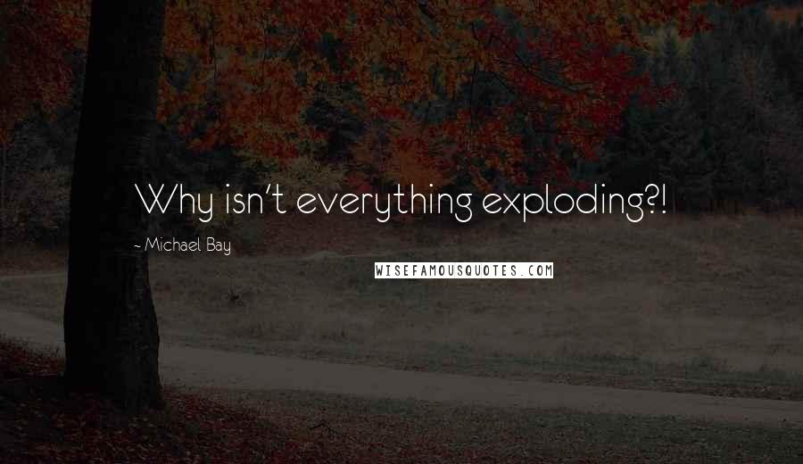 Michael Bay Quotes: Why isn't everything exploding?!