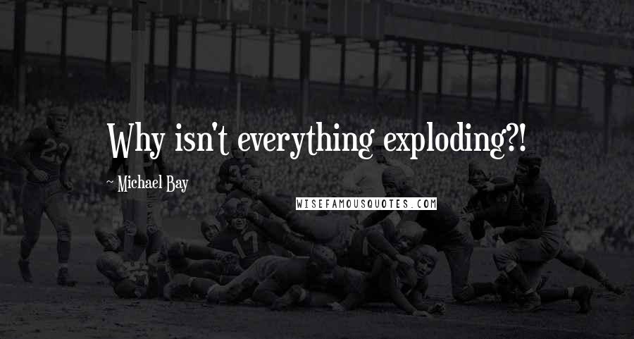 Michael Bay Quotes: Why isn't everything exploding?!