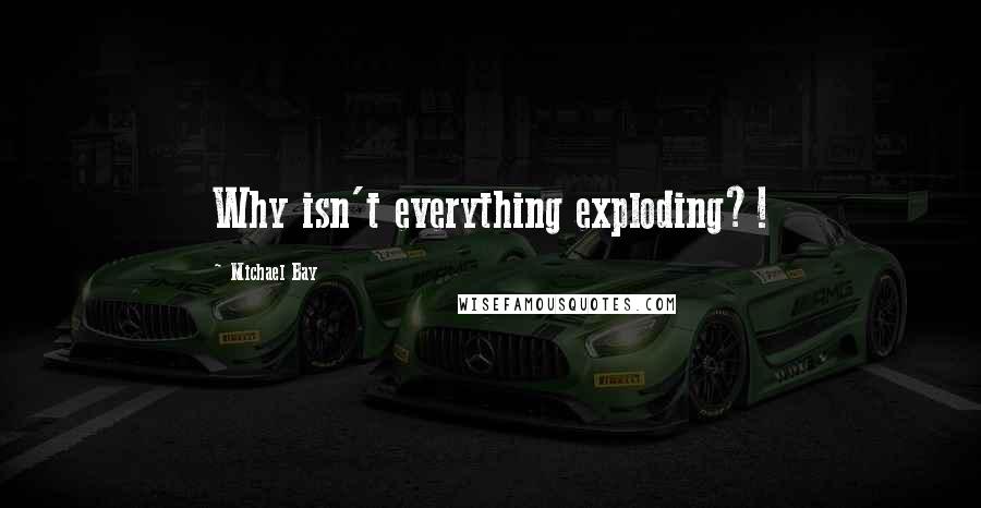 Michael Bay Quotes: Why isn't everything exploding?!