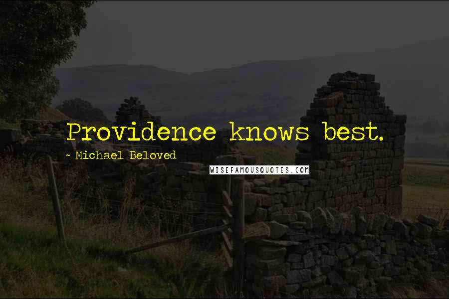 Michael Beloved Quotes: Providence knows best.