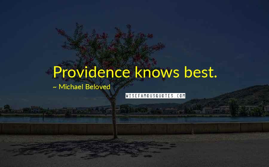 Michael Beloved Quotes: Providence knows best.