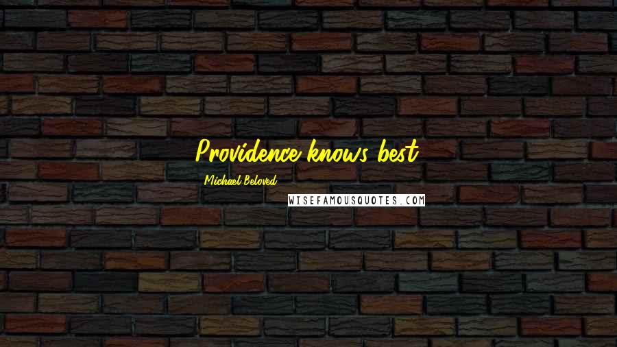 Michael Beloved Quotes: Providence knows best.