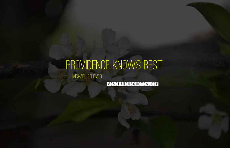 Michael Beloved Quotes: Providence knows best.