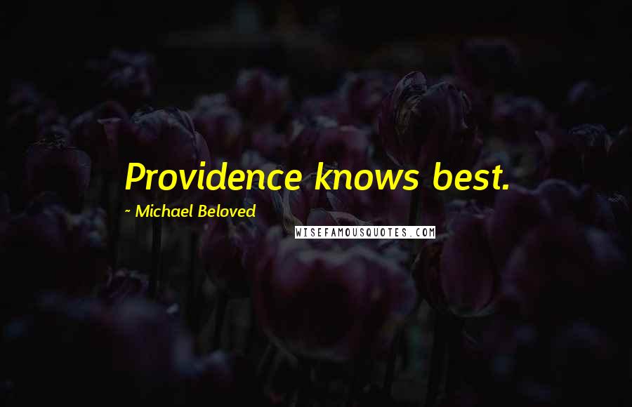 Michael Beloved Quotes: Providence knows best.