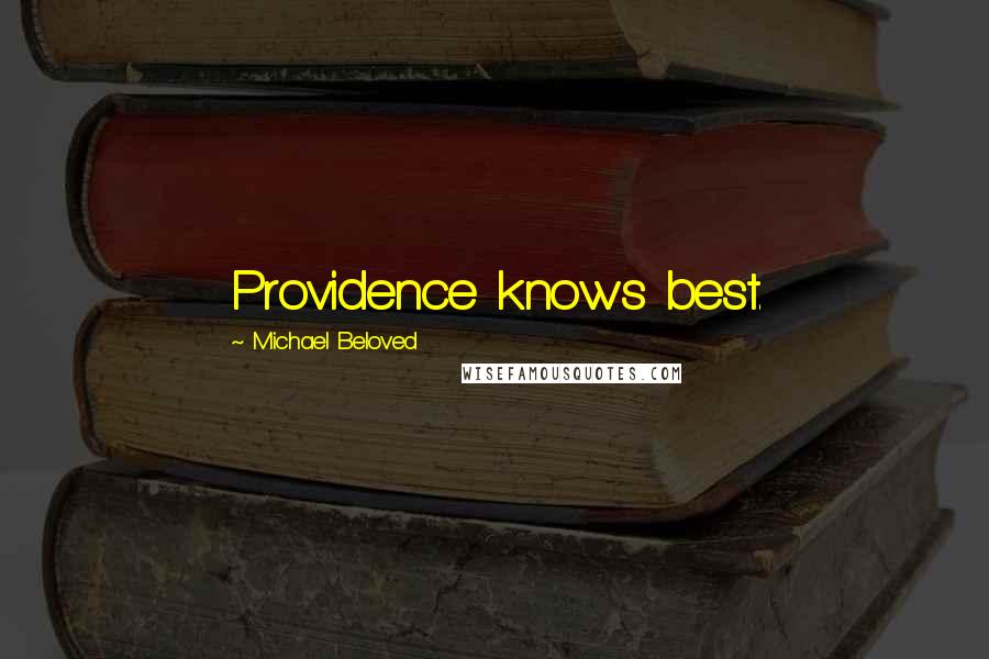 Michael Beloved Quotes: Providence knows best.