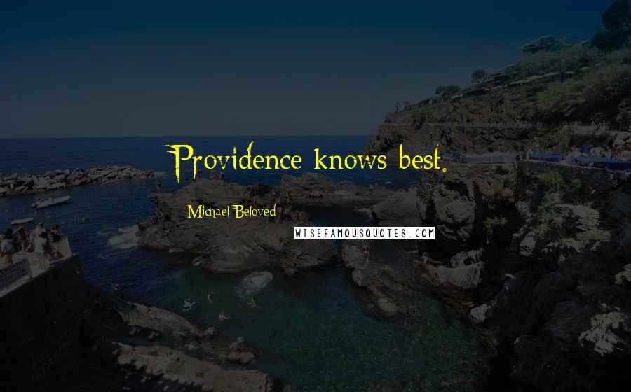 Michael Beloved Quotes: Providence knows best.