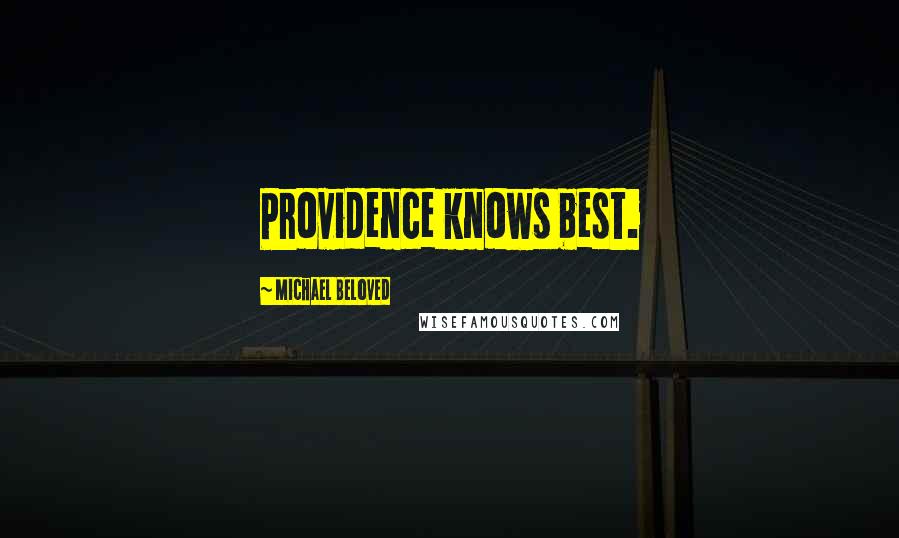 Michael Beloved Quotes: Providence knows best.