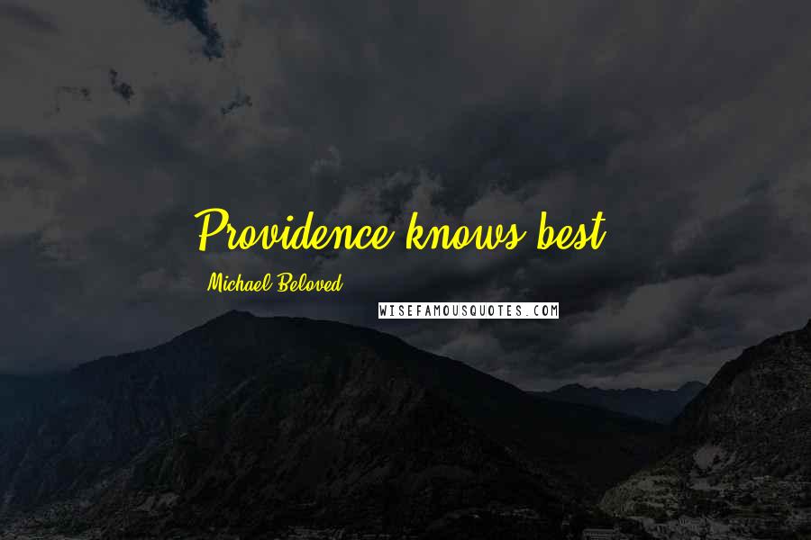 Michael Beloved Quotes: Providence knows best.