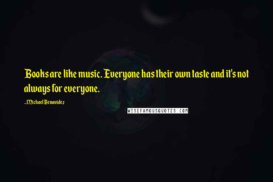 Michael Benavidez Quotes: Books are like music. Everyone has their own taste and it's not always for everyone.