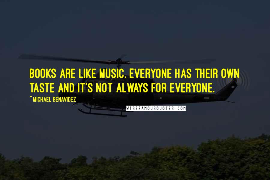 Michael Benavidez Quotes: Books are like music. Everyone has their own taste and it's not always for everyone.