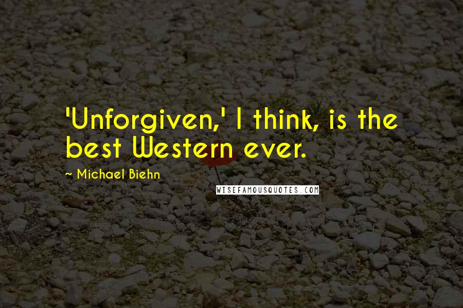 Michael Biehn Quotes: 'Unforgiven,' I think, is the best Western ever.