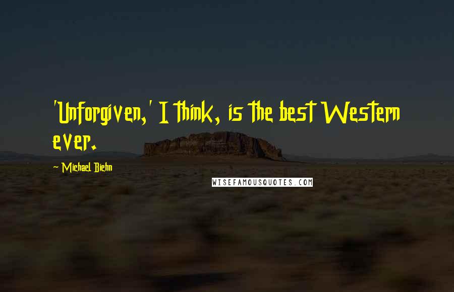 Michael Biehn Quotes: 'Unforgiven,' I think, is the best Western ever.