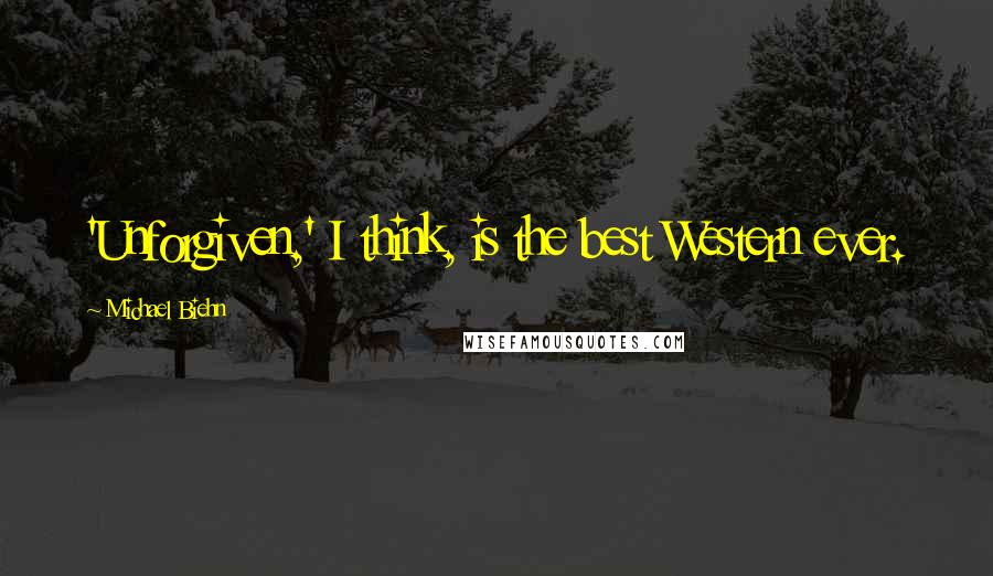 Michael Biehn Quotes: 'Unforgiven,' I think, is the best Western ever.