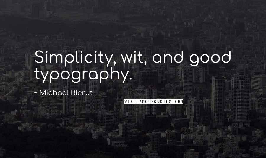 Michael Bierut Quotes: Simplicity, wit, and good typography.