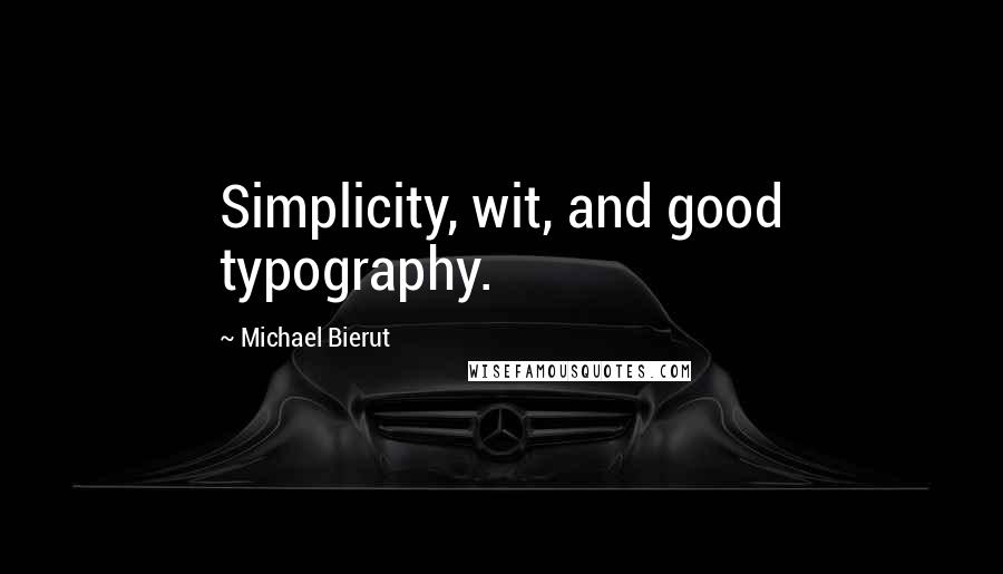 Michael Bierut Quotes: Simplicity, wit, and good typography.