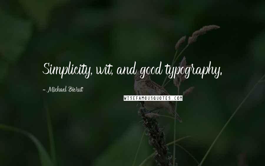 Michael Bierut Quotes: Simplicity, wit, and good typography.