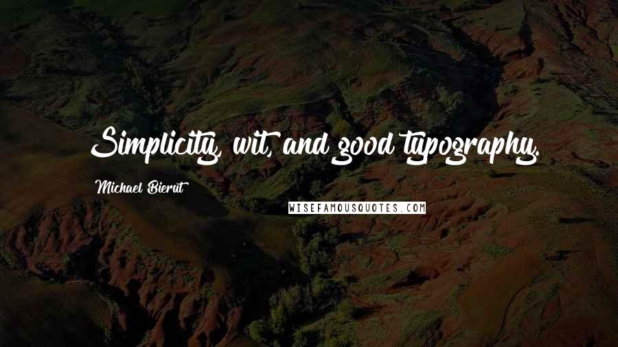 Michael Bierut Quotes: Simplicity, wit, and good typography.