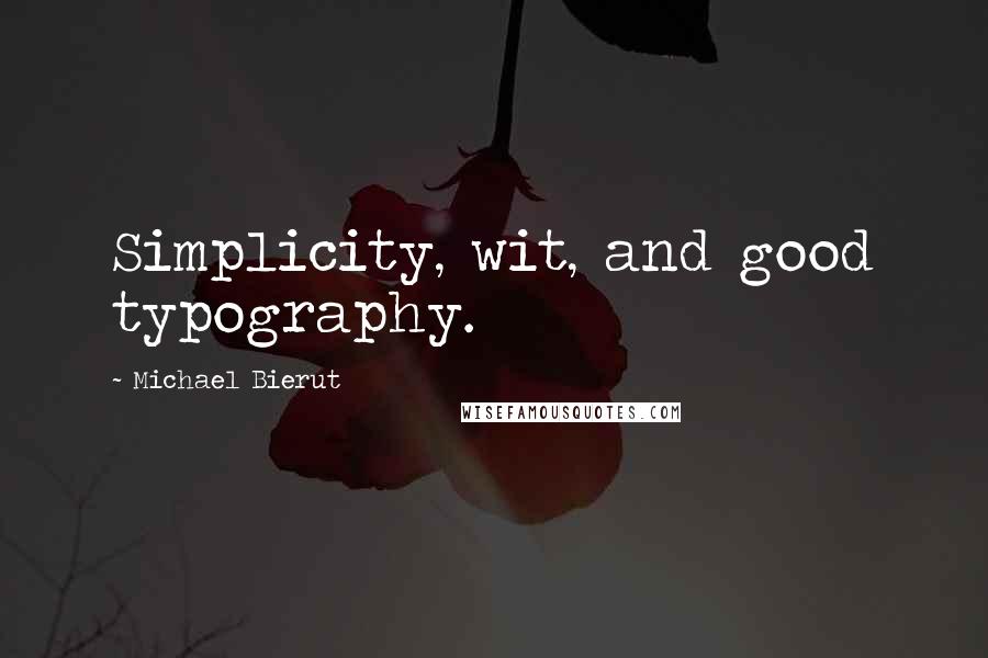 Michael Bierut Quotes: Simplicity, wit, and good typography.