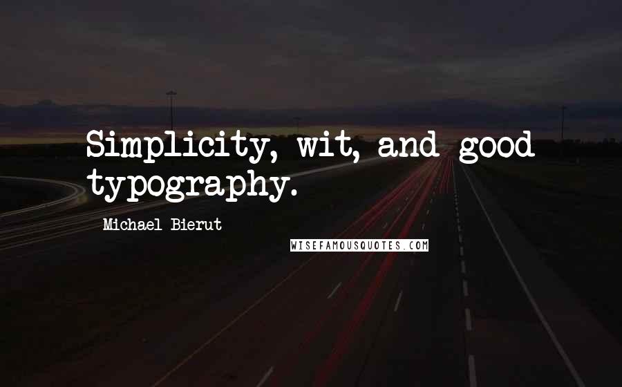 Michael Bierut Quotes: Simplicity, wit, and good typography.