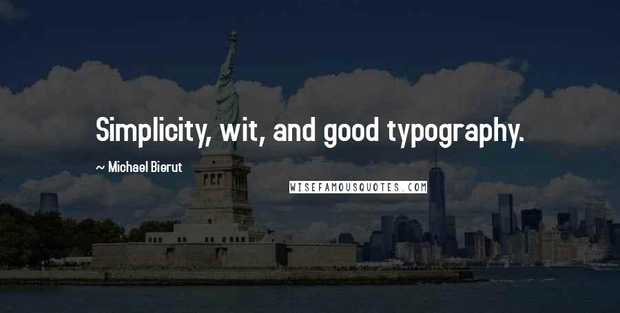 Michael Bierut Quotes: Simplicity, wit, and good typography.