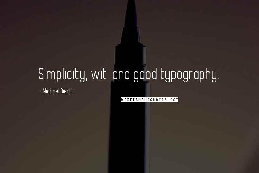 Michael Bierut Quotes: Simplicity, wit, and good typography.