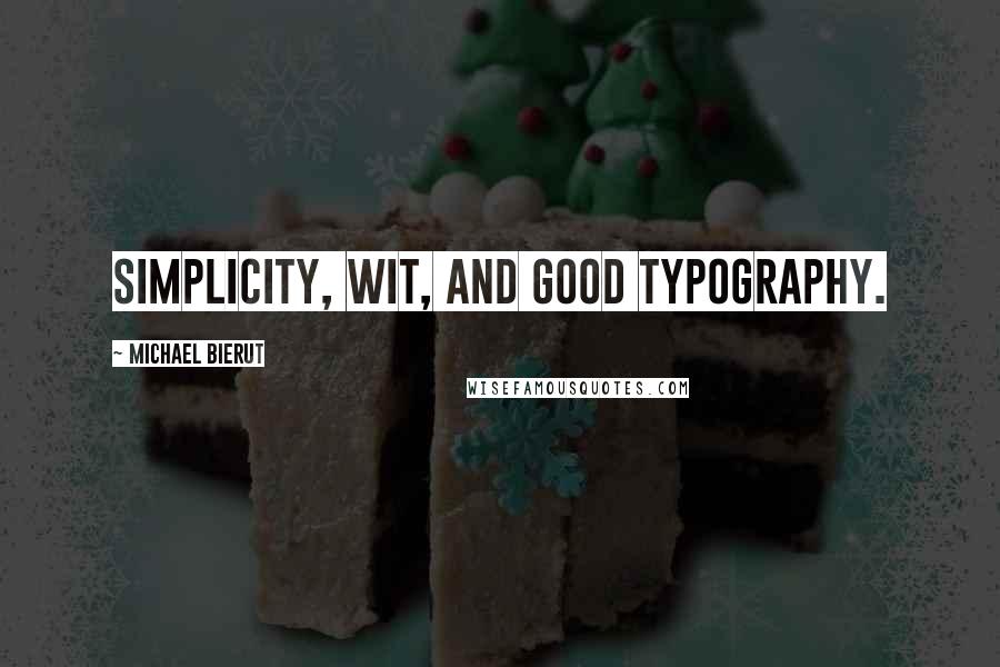 Michael Bierut Quotes: Simplicity, wit, and good typography.
