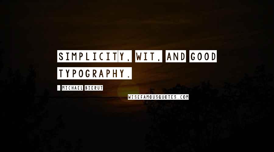 Michael Bierut Quotes: Simplicity, wit, and good typography.