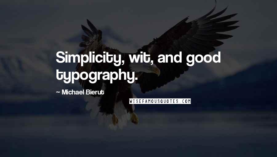 Michael Bierut Quotes: Simplicity, wit, and good typography.