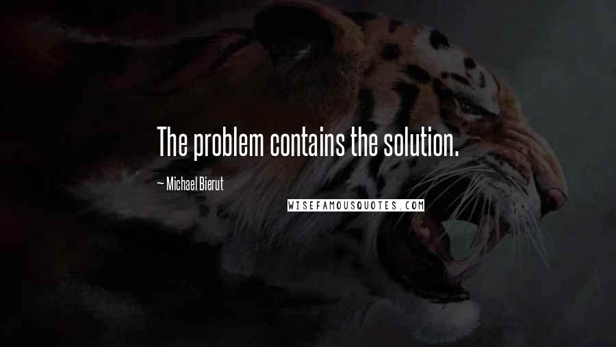 Michael Bierut Quotes: The problem contains the solution.