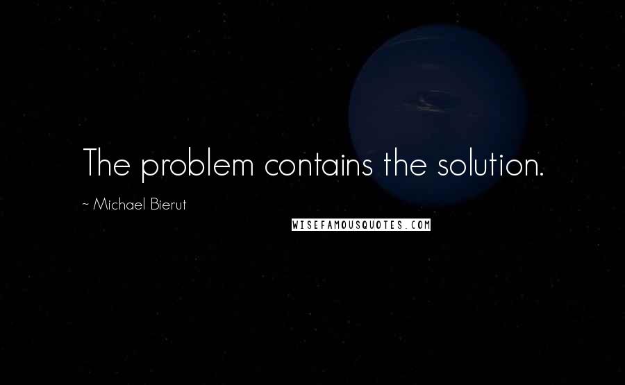 Michael Bierut Quotes: The problem contains the solution.